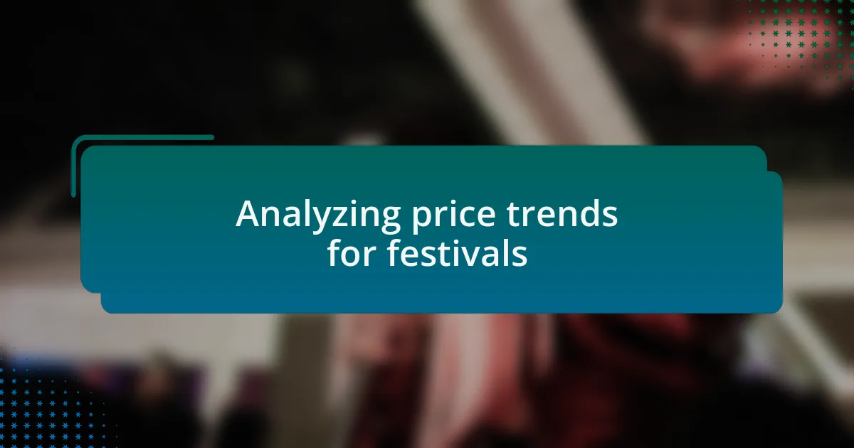 Analyzing price trends for festivals