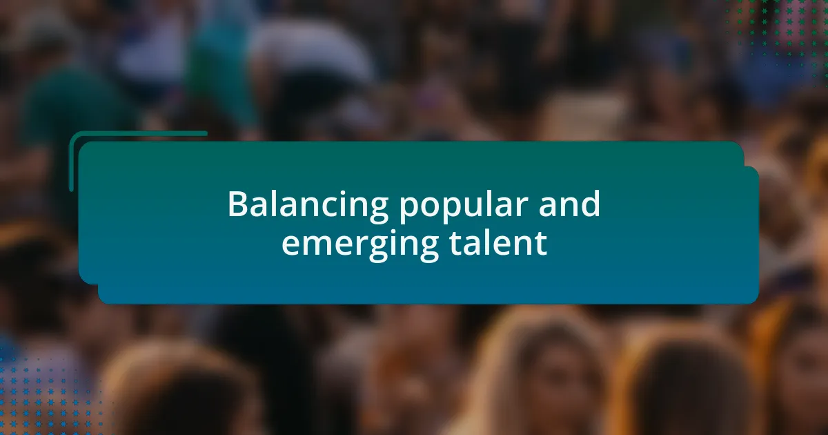 Balancing popular and emerging talent