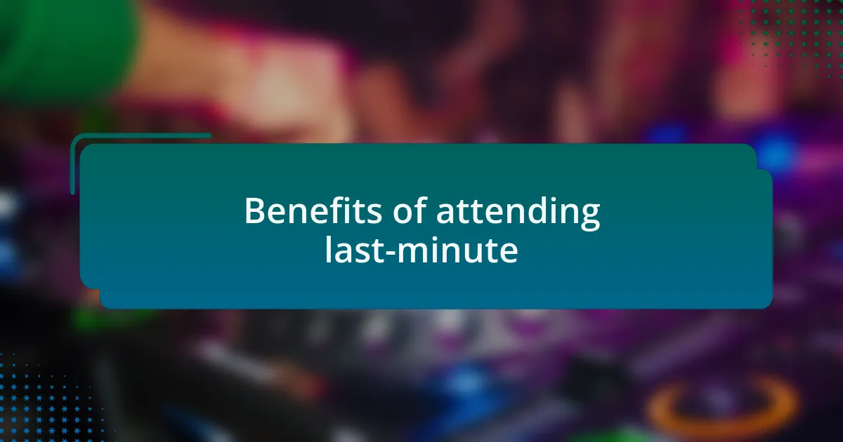 Benefits of attending last-minute