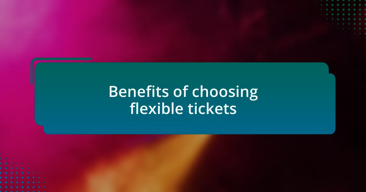 Benefits of choosing flexible tickets
