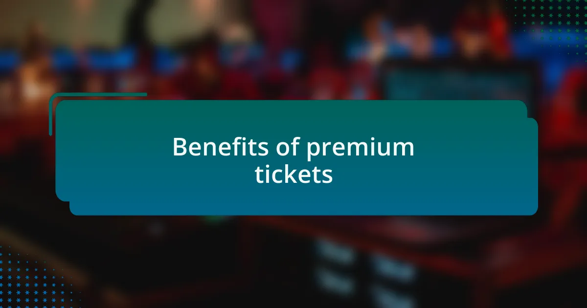 Benefits of premium tickets