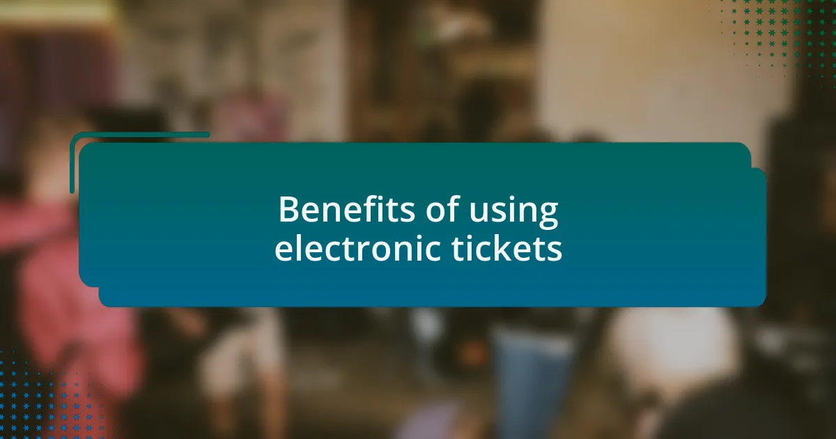 Benefits of using electronic tickets