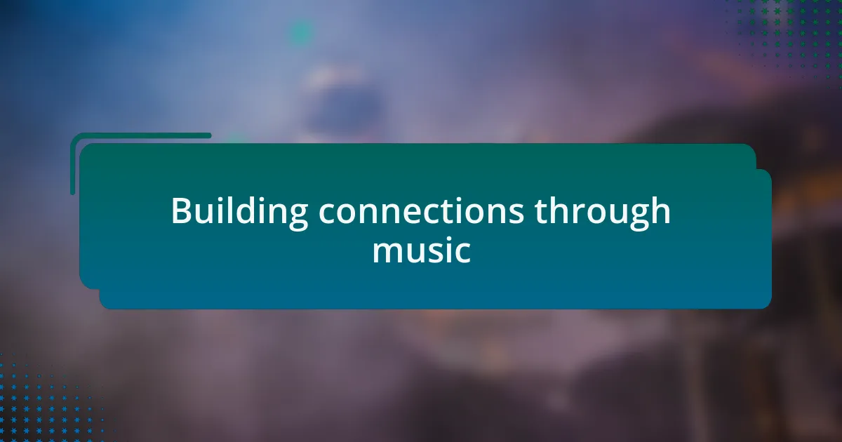 Building connections through music