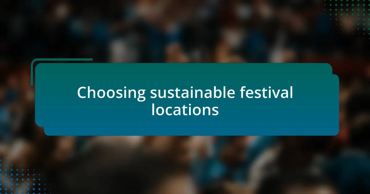 Choosing sustainable festival locations