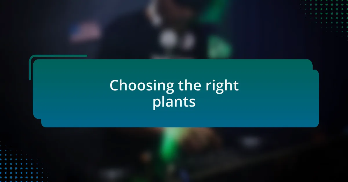Choosing the right plants