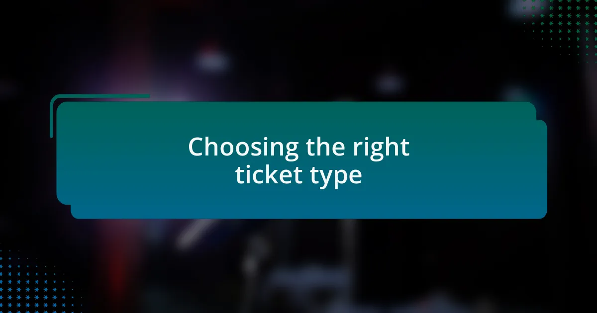 Choosing the right ticket type