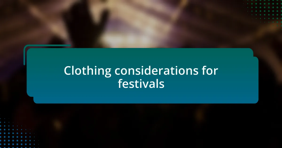 Clothing considerations for festivals