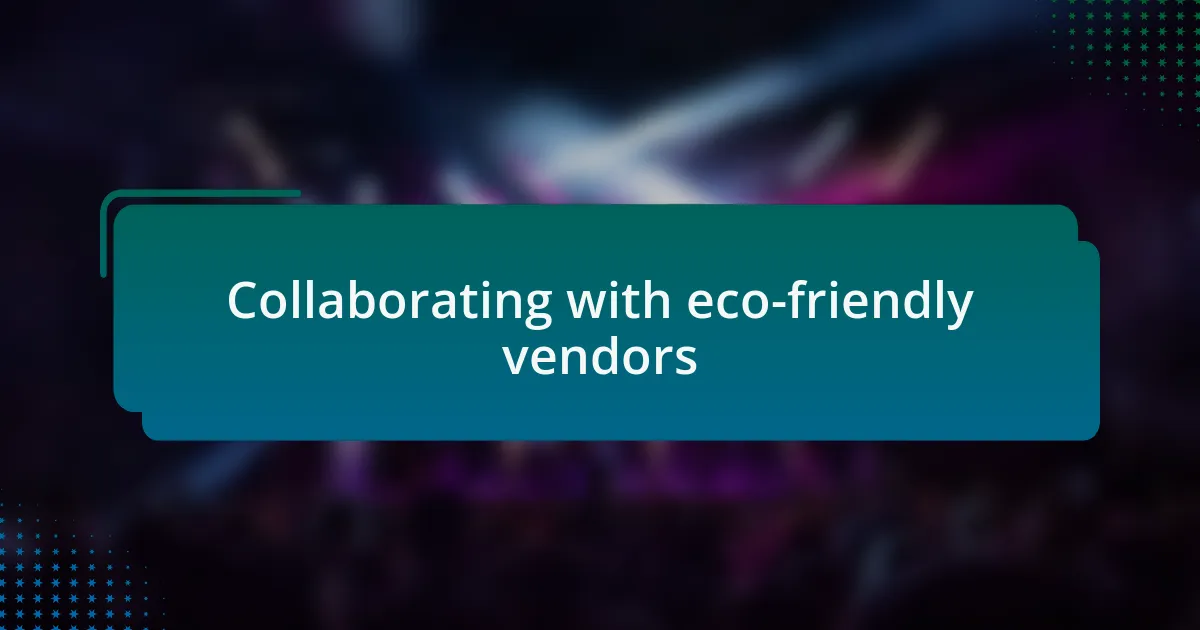 Collaborating with eco-friendly vendors