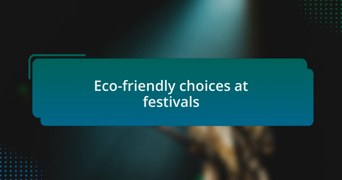 Eco-friendly choices at festivals