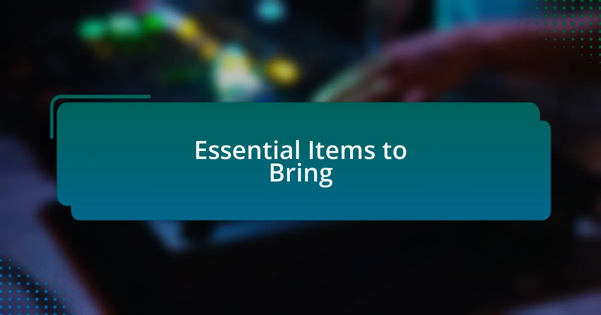 Essential Items to Bring