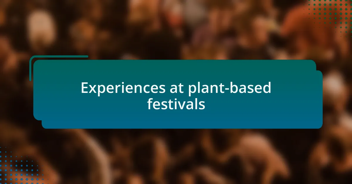 Experiences at plant-based festivals