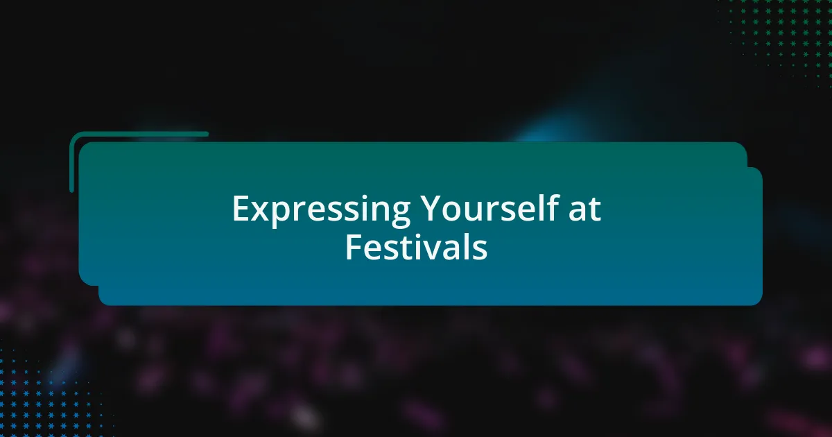 Expressing Yourself at Festivals