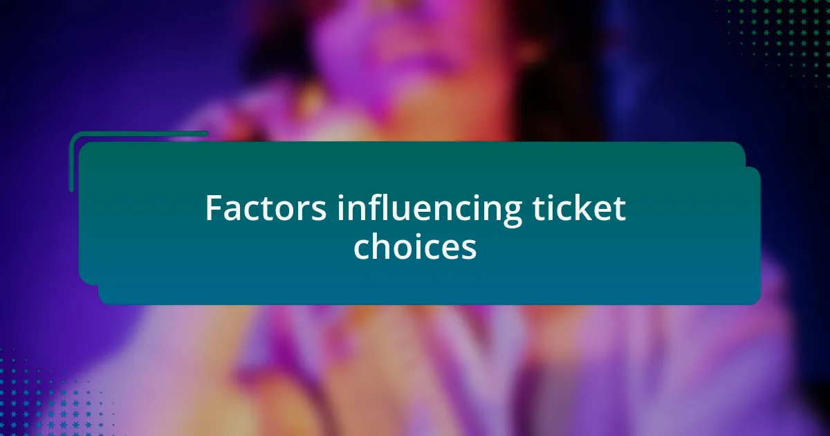 Factors influencing ticket choices