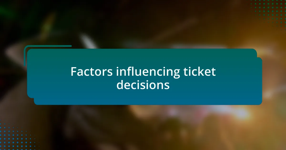 Factors influencing ticket decisions