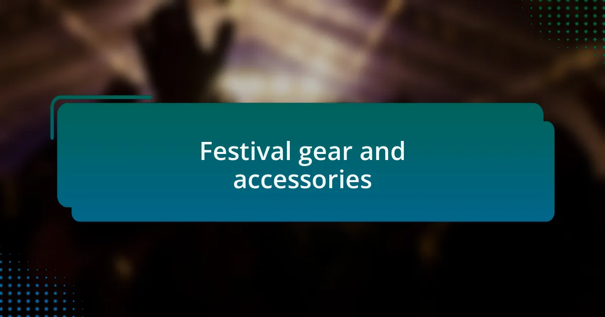 Festival gear and accessories