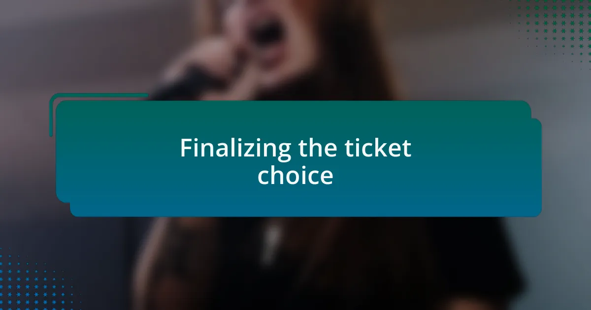 Finalizing the ticket choice