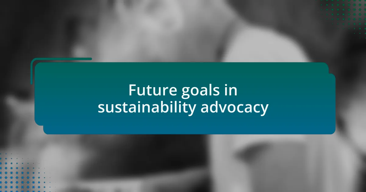 Future goals in sustainability advocacy