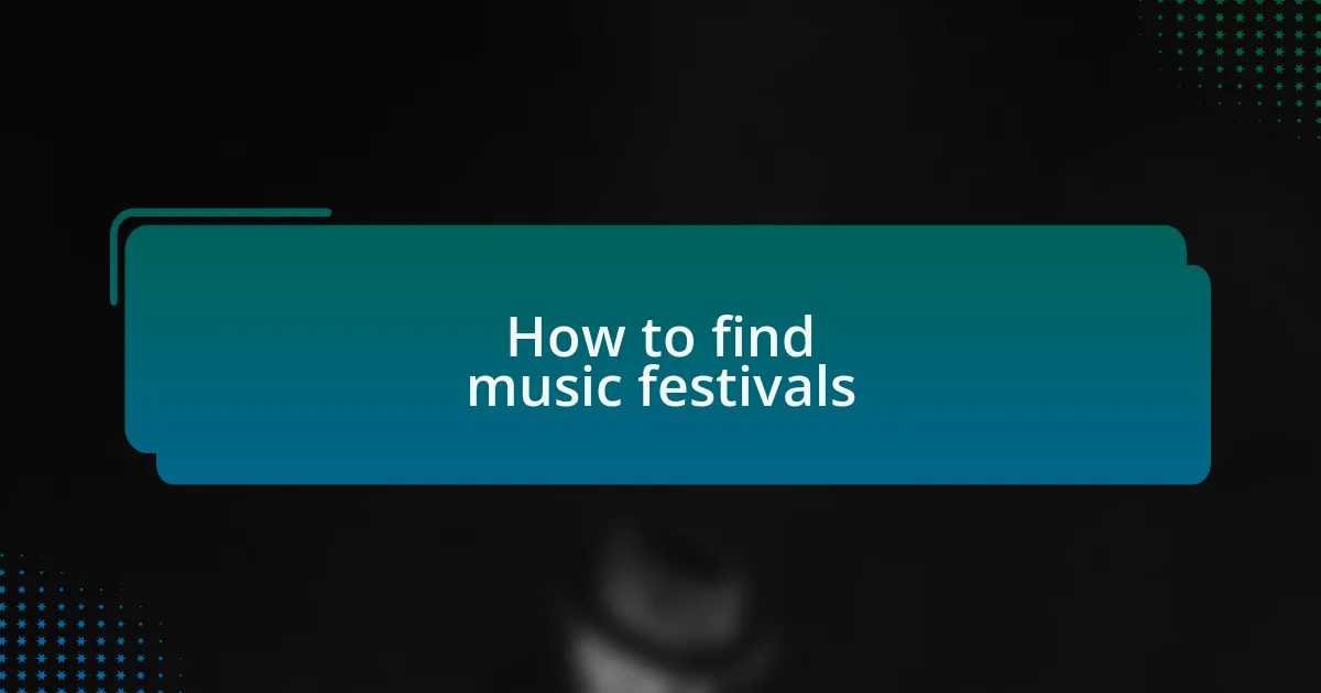 How to find music festivals