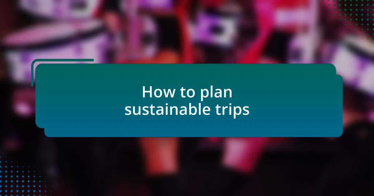 How to plan sustainable trips
