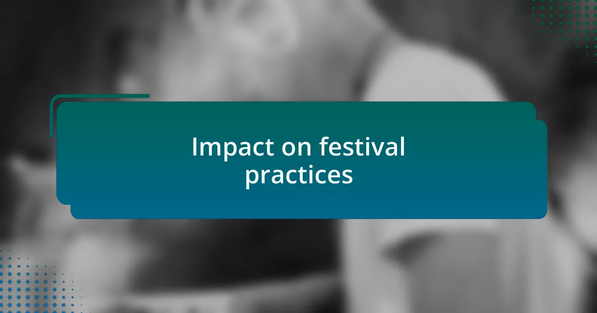 Impact on festival practices