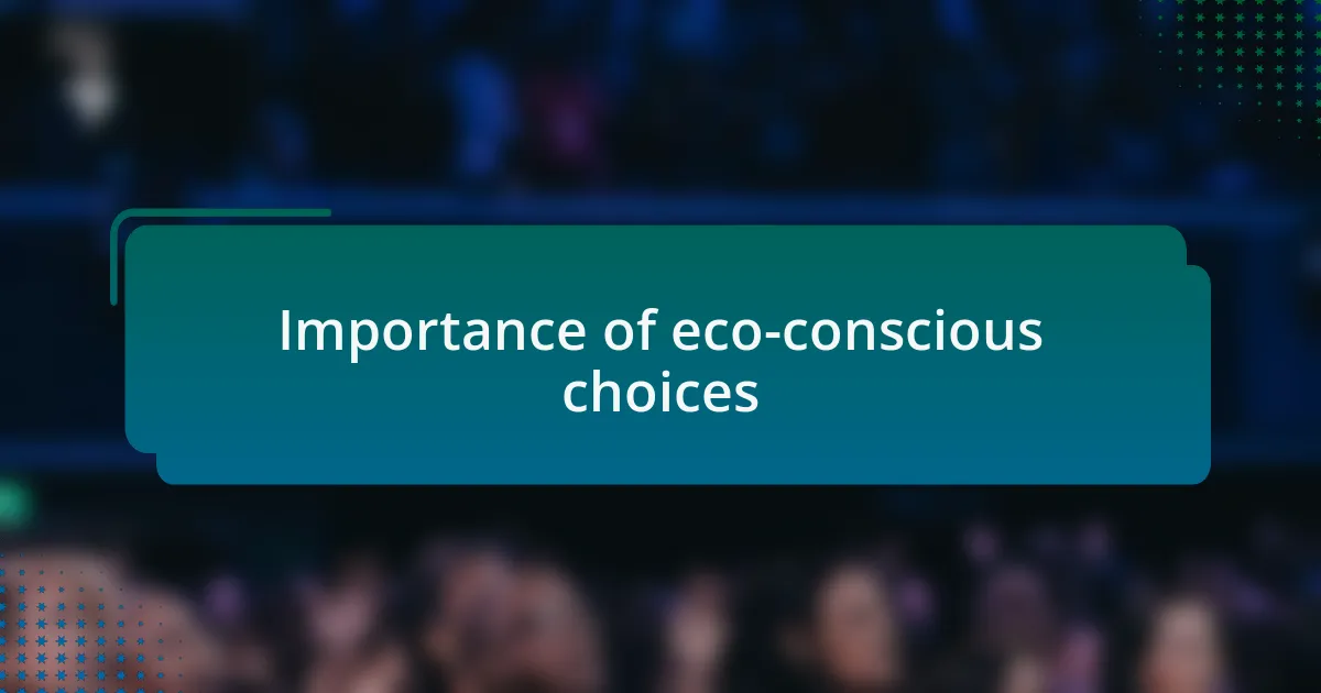 Importance of eco-conscious choices