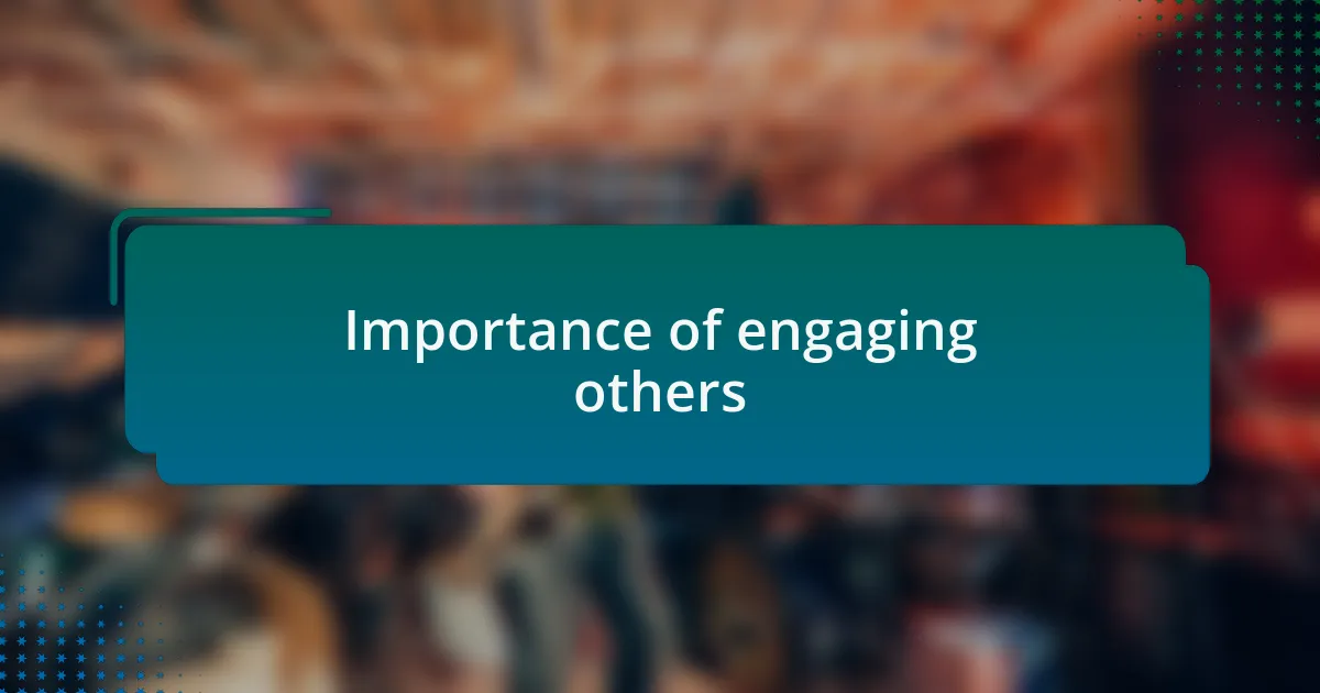 Importance of engaging others