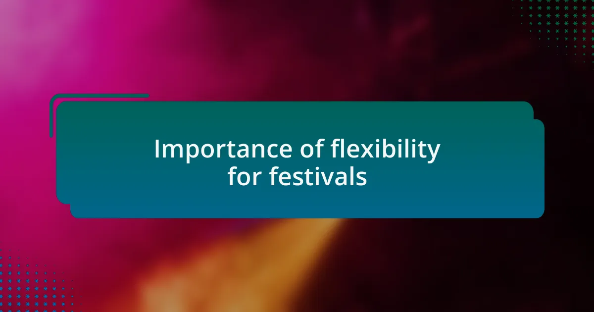 Importance of flexibility for festivals