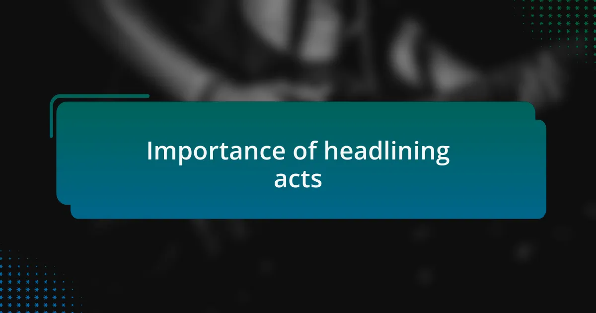 Importance of headlining acts