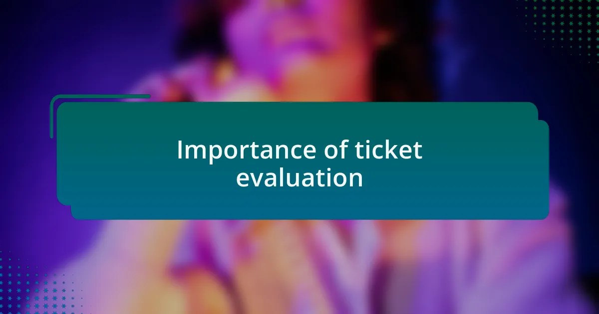 Importance of ticket evaluation