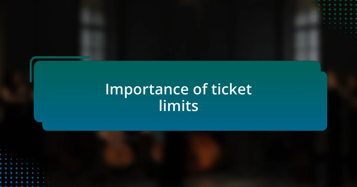 Importance of ticket limits