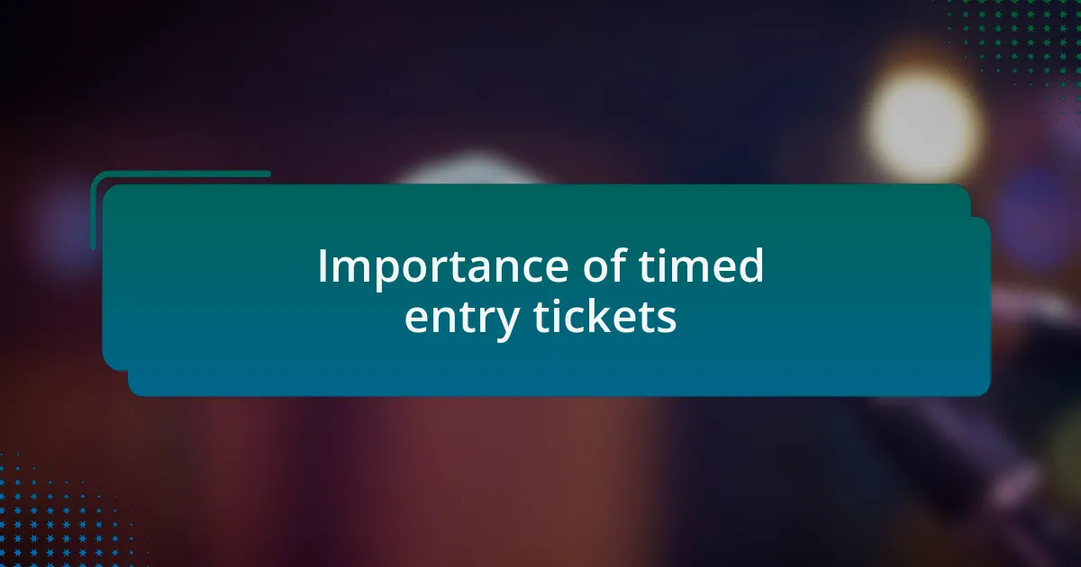 Importance of timed entry tickets