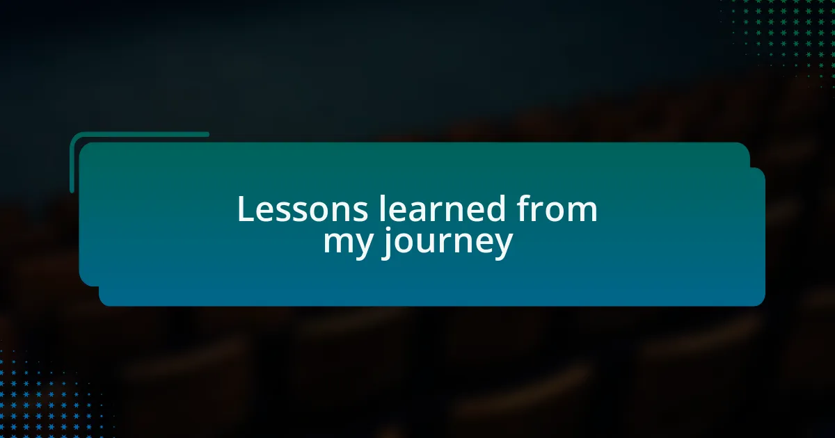 Lessons learned from my journey
