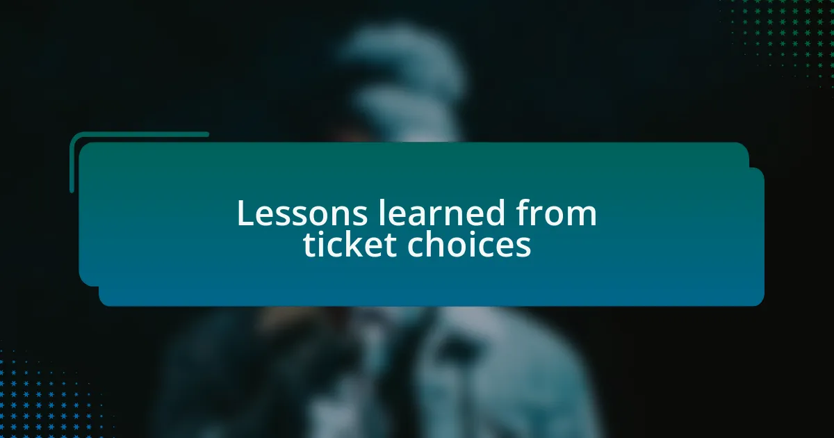 Lessons learned from ticket choices