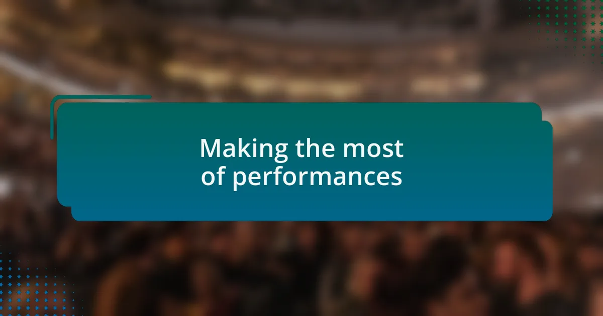 Making the most of performances