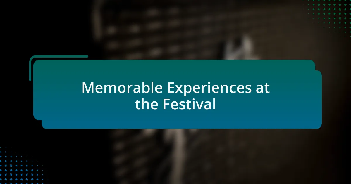 Memorable Experiences at the Festival