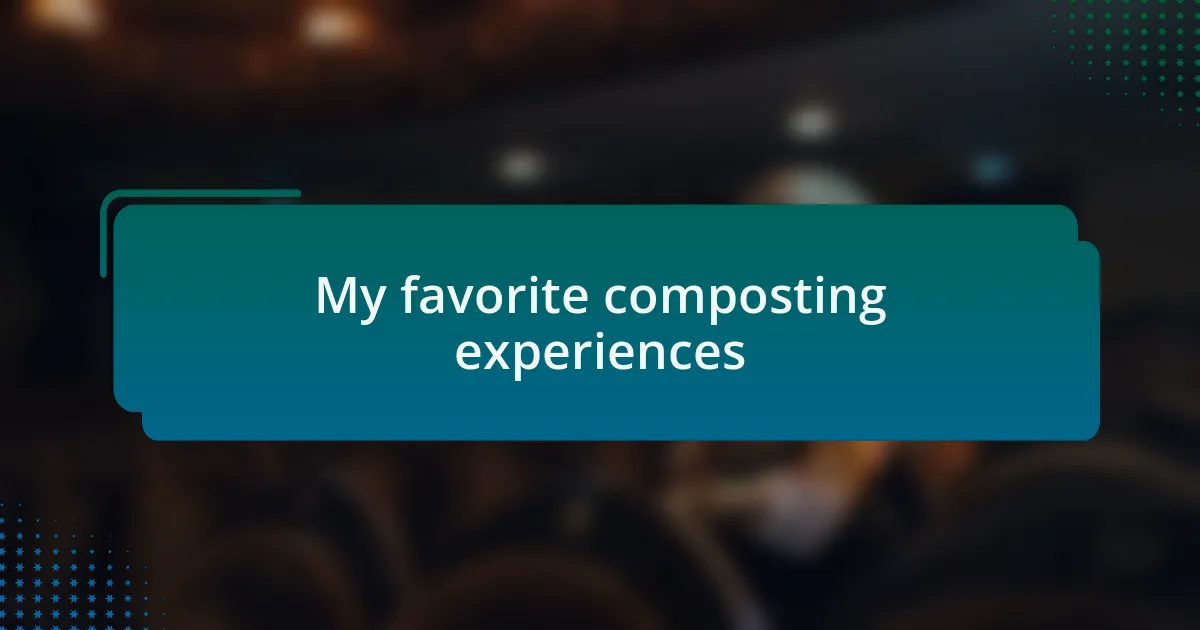 My favorite composting experiences