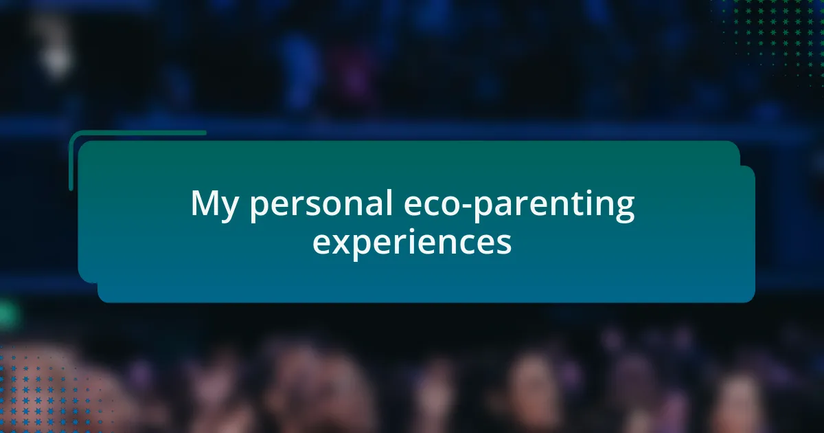 My personal eco-parenting experiences