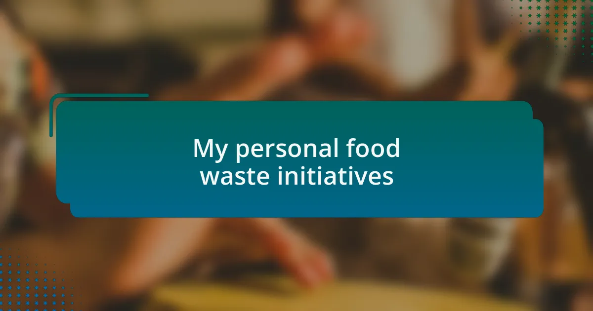 My personal food waste initiatives