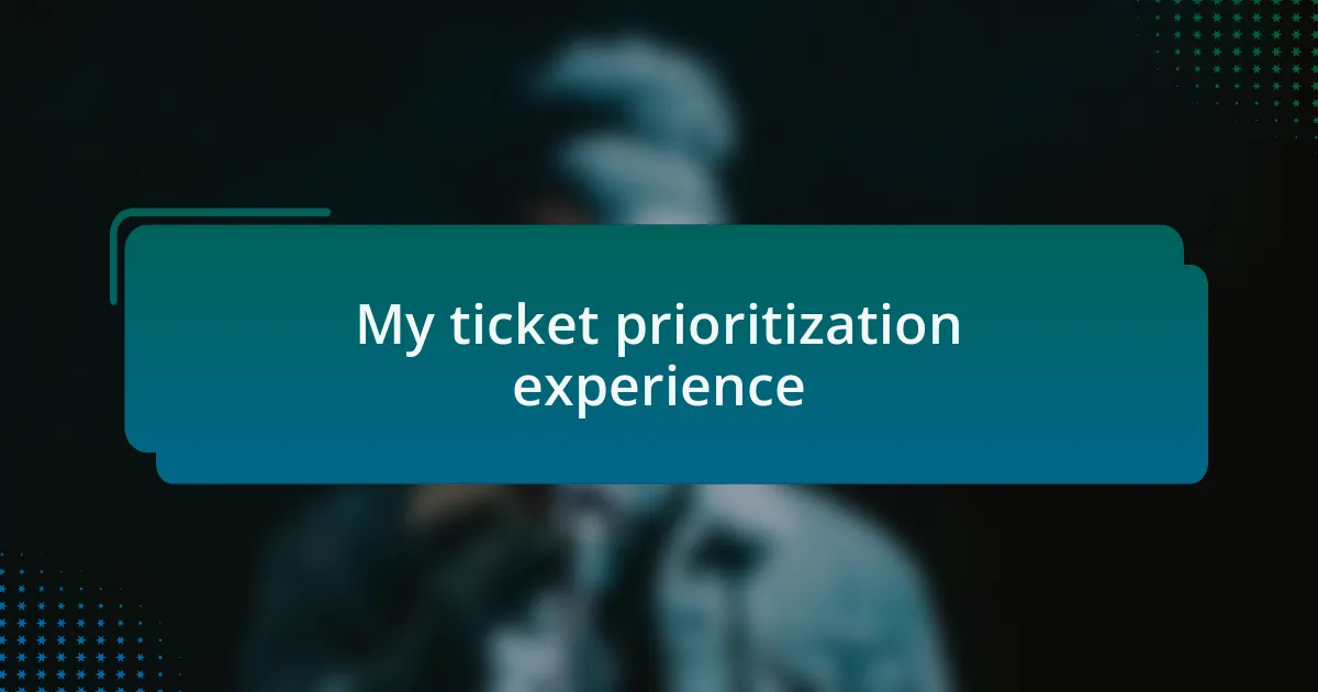 My ticket prioritization experience