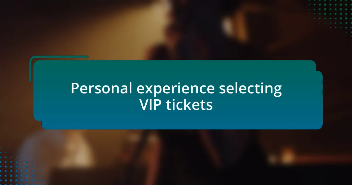 Personal experience selecting VIP tickets