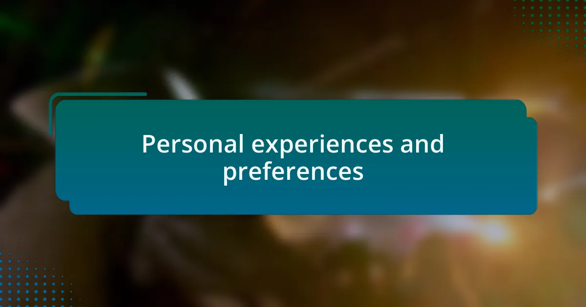 Personal experiences and preferences