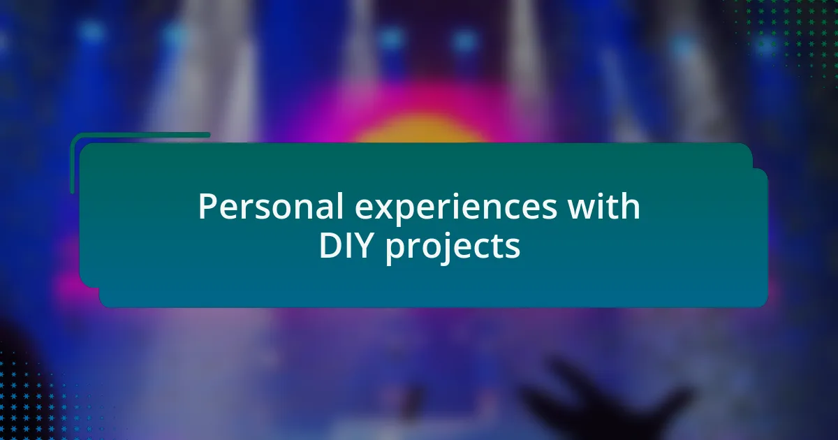 Personal experiences with DIY projects