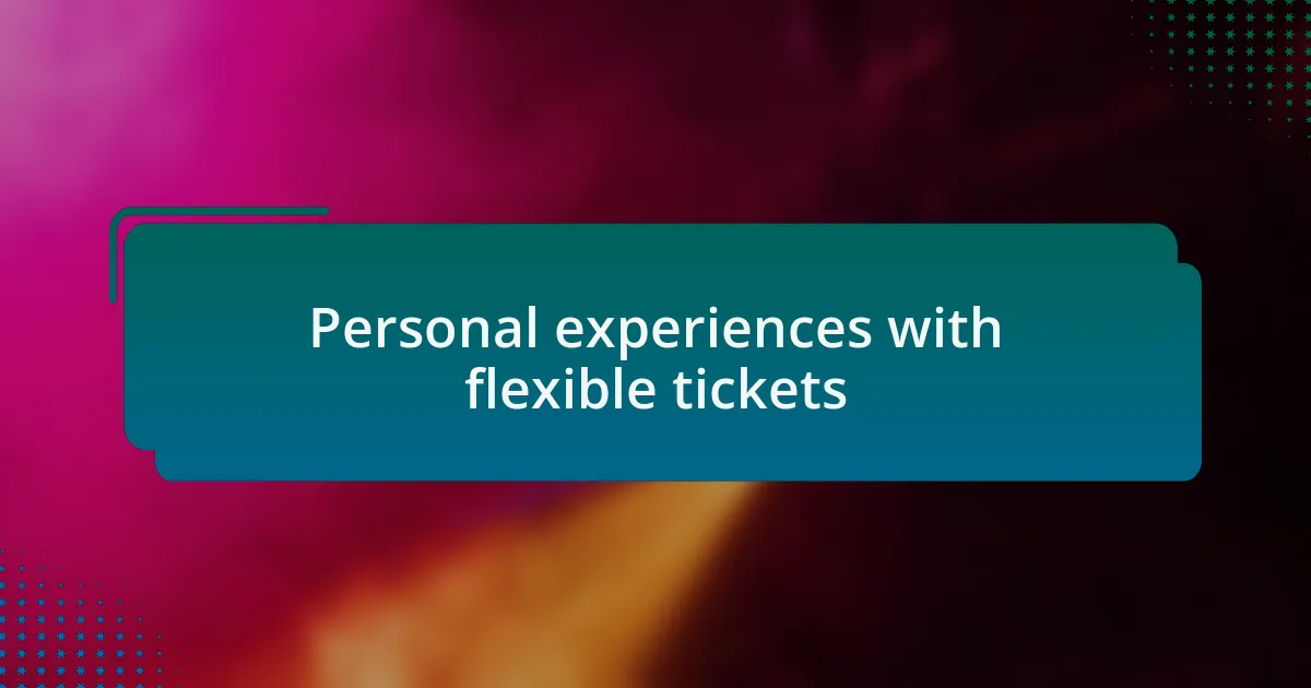 Personal experiences with flexible tickets