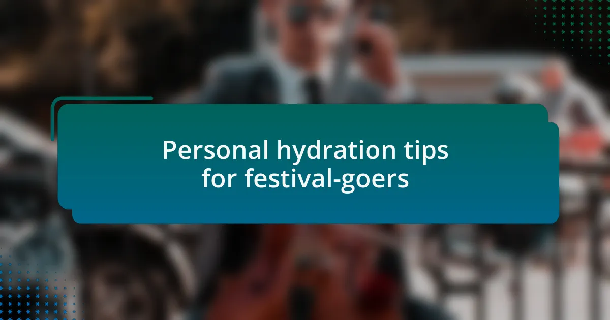 Personal hydration tips for festival-goers