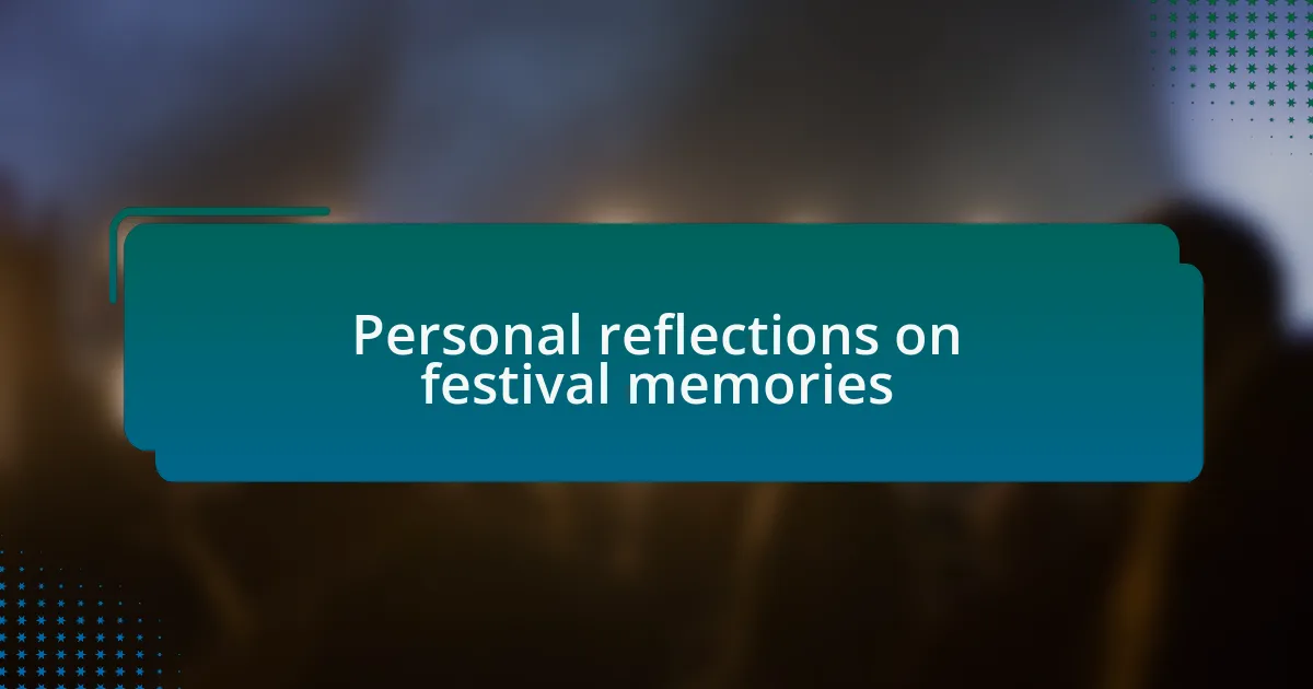 Personal reflections on festival memories
