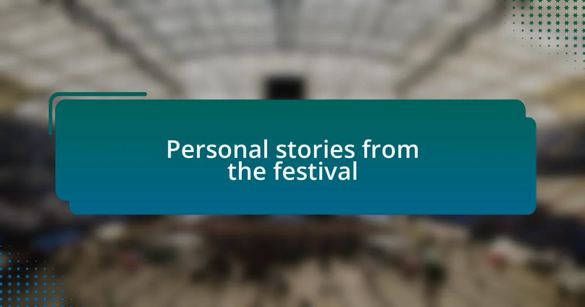 Personal stories from the festival