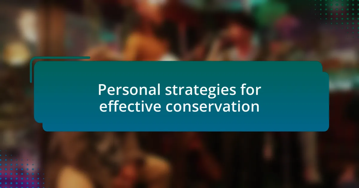 Personal strategies for effective conservation