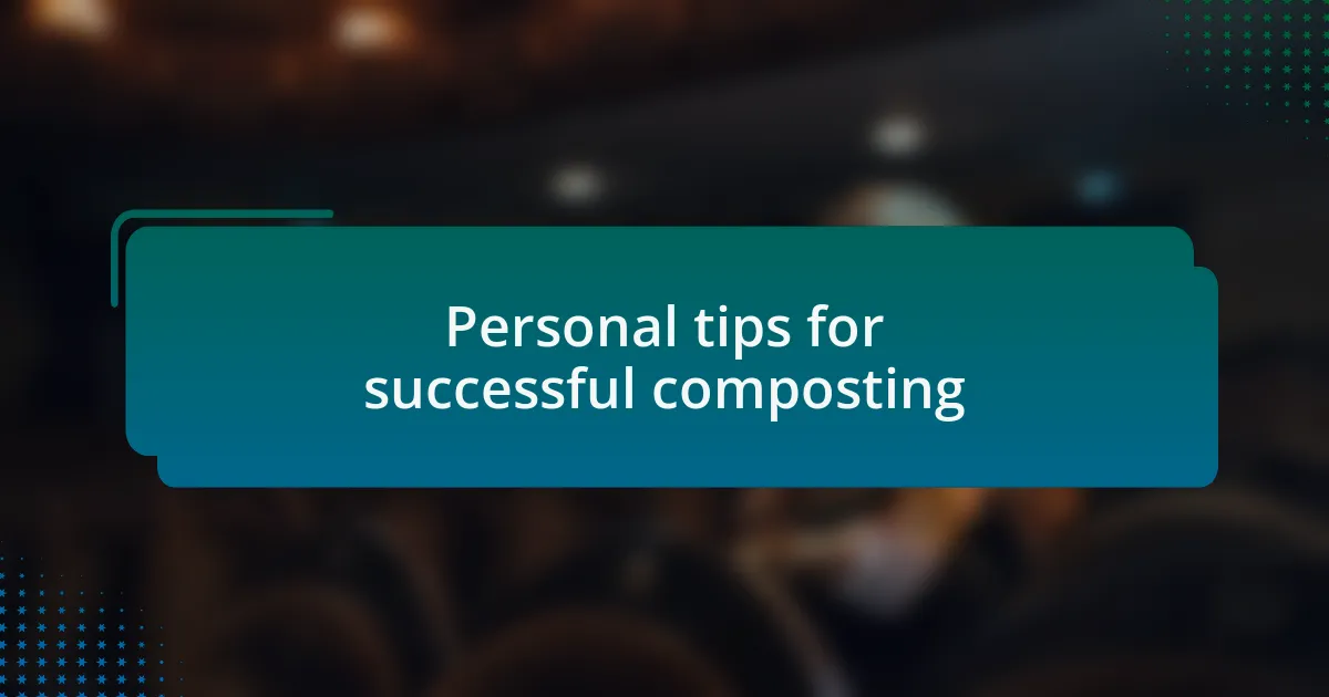 Personal tips for successful composting