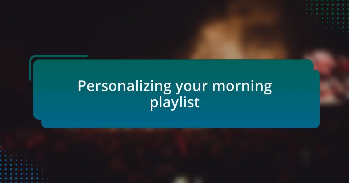 Personalizing your morning playlist