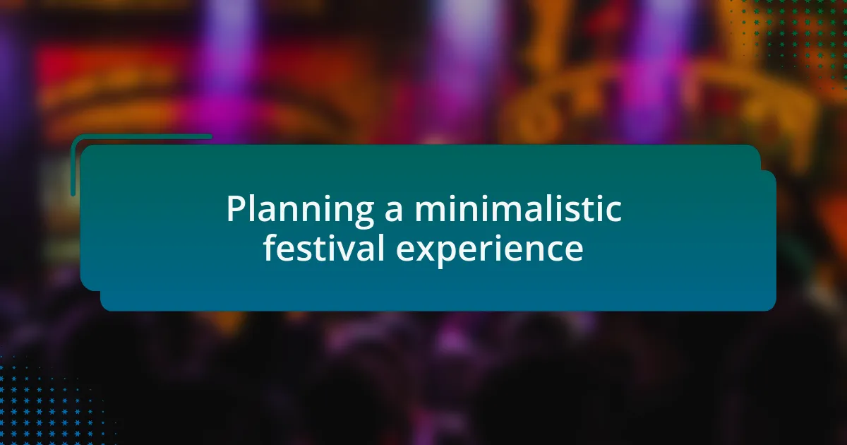 Planning a minimalistic festival experience